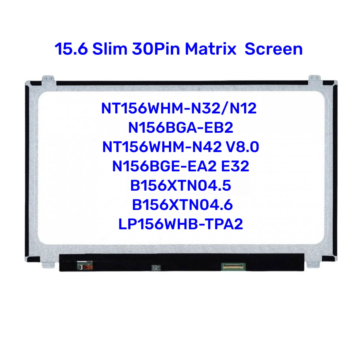 NT156WHM-N32 V8 N12 15.6 Slim 30Pin Matrix N156BGA-EB2 NT156WHM N42 V8.0 N156BGE-EA2 E32 B156XTN04.5 B156XTN04.6 LP156WHB-TPA2