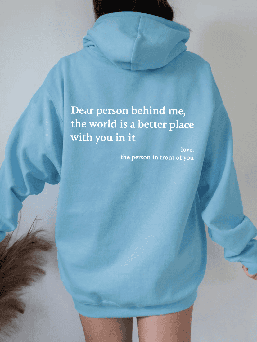 Dear Person Behind Me,the World Is A Better Place,with You In It,love,the Person In Front Of You, Unisex Trendy Hoodies